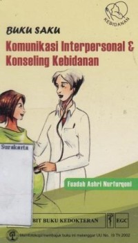 Komunikasi interpersonal dan konseling kebidanan : Buku saku